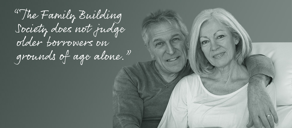 M148-Mortgage-972x428-150dpi "The family Building Society does not judge older borrowers on grounds of age alone."